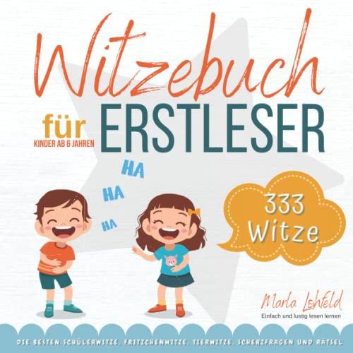 Witzebuch für Erstleser ab Klasse 1: Die besten Schülerwitze, Fritzchenwitze, Tierwitze, Scherzfragen und Rätsel für Kinder ab 6 Jahren. Einfach und lustig lesen lernen.