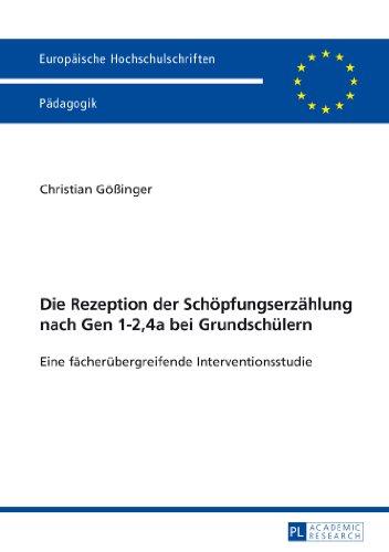 Die Rezeption der Schöpfungserzählung nach Gen 1-2,4a bei Grundschülern: Eine fächerübergreifende Interventionsstudie (Europäische Hochschulschriften - Reihe XI)