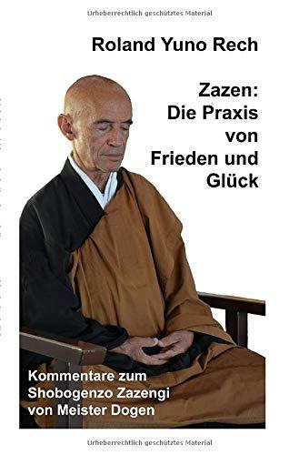 Zazen: Die Praxis von Frieden und Glück: Kommentare zum Shobogenzo Zazengi von Meister Dogen