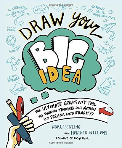 Draw Your Big Idea: The Ultimate Creativity Tool for Turning Thoughts into Action and Dreams into Reality