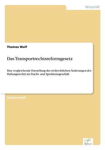 Das Transportrechtsreformgesetz: Eine vergleichende Darstellung der zivilrechtlichen Änderungen des Haftungsrechts im Fracht- und Speditionsgeschäft