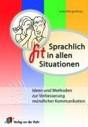 Sprachlich fit in allen Situationen: Ideen und Methoden zur Verbesserung mündlicher Kommunikation