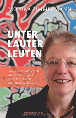 Unter leuter Leuten: Von grauen Eminenzen und bunten Vögeln, von hohen Tieren und Menschenfischern