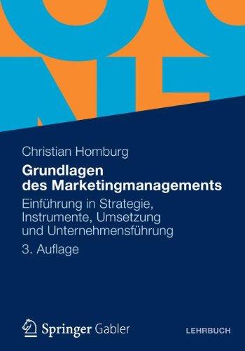 Grundlagen des Marketingmanagements: Einführung in Strategie, Instrumente, Umsetzung und  Unternehmensführung