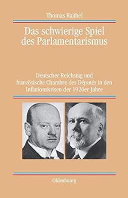 Das schwierige Spiel des Parlamentarismus: Deutscher Reichstag und französische Chambre des Députés in den Inflationskrisen der 1920er Jahre (Quellen und Darstellungen zur Zeitgeschichte, Band 62)