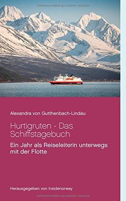 Hurtigruten - Das Schiffstagebuch: Ein Jahr als Reiseleiterin unterwegs mit der Flotte