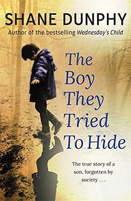 The Boy They Tried to Hide: The true story of a son, forgotten by society