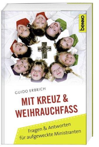 Mit Kreuz und Weihrauchfass: Fragen & Antworten für aufgeweckte Ministranten