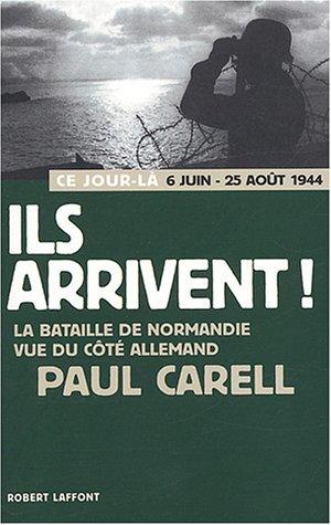 Ils arrivent ! : 6 juin-25 août 1944 : la bataille de Normandie vue du côté allemand