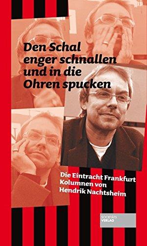 Den Schal enger schnallen und in die Ohren spucken: Die Eintracht Frankfurt Kolumnen von Hendrik Nachtsheim