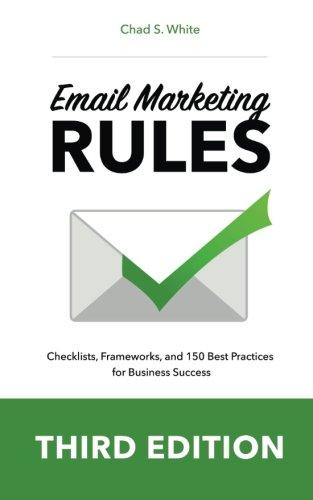 Email Marketing Rules: Checklists, Frameworks, and 150 Best Practices for Business Success