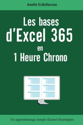 Les bases d'Excel 365 en 1 heure chrono: Les fondamentaux de l'application bureautique Excel | Guide de poche complet pour débutants | Un apprentissage illustré d'exemples