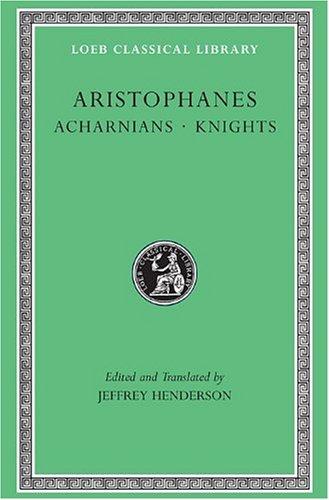 Acharnians / Knights (Loeb Classical Library)