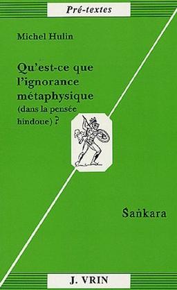 Qu'est-ce que l'ignorance métaphysique, dans la philosophie hindou ? (Sankara)