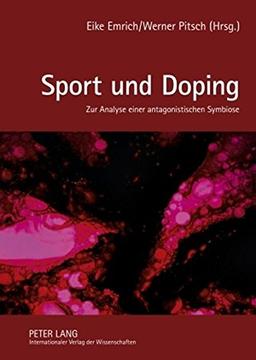 Sport und Doping: Zur Analyse einer antagonistischen Symbiose