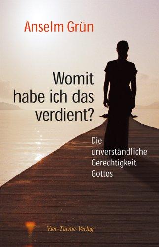 Womit habe ich das verdient?: Die unverständliche Gerechtigkeit Gottes