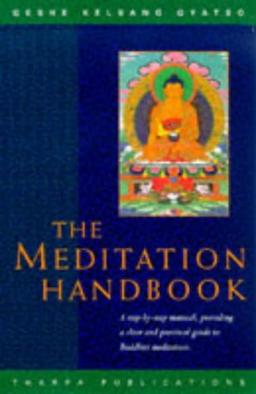 A Meditation Handbook: A Step-By-Step Manual, Providing a Clear, Practical Guide to Buddhist Meditation: A Step-by-step Manual for Buddhist Meditation