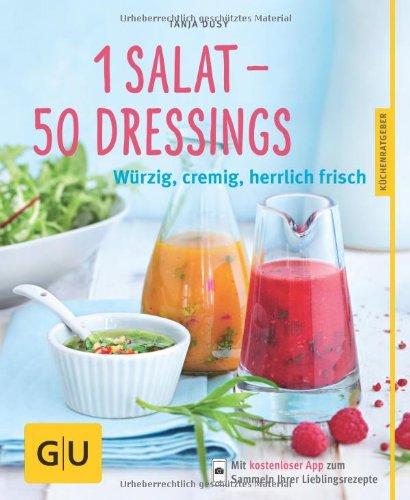 1 Salat - 50 Dressings: Würzig, cremig, herrlich frisch (GU Küchenratgeber Relaunch ab 2013)