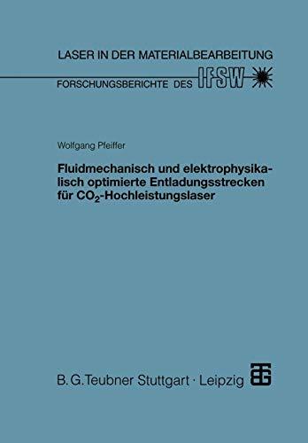 Fluidmechanisch und elektrophysikalisch optimierte Entladungsstrecken für Co2-Hochleistungslaser: Diss. (Laser in der Materialbearbeitung)