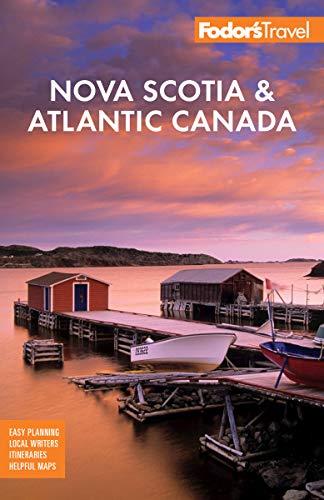 Fodor's Nova Scotia & Atlantic Canada: With New Brunswick, Prince Edward Island, and Newfoundland (Travel Guide)