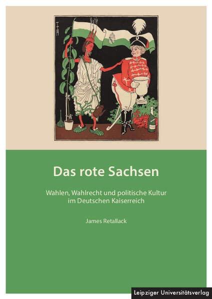 Das rote Sachsen: Wahlen, Wahlrecht und politische Kultur im Deutschen Kaiserreich