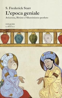 L'epoca geniale. Avicenna, Biruni e l’illuminismo perduto (Biblioteca Einaudi)