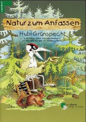 Hubi Grünspecht - Natur zum Anfassen. Die lehrreiche Geschichte aus dem Niedersächsischen Jäger