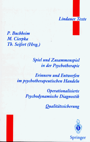 Spiel und Zusammenspiel in der Psychotherapie  -  Erinnern und Entwerfen im psychotherapeutischen Handeln  -  Operationalisierte Psychodynamische Diagnostik  -  Qualitätssicherung (Lindauer Texte)