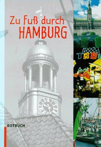 Zu Fuss durch Hamburg: 20 Stadtteilrundgänge durch Geschichte und Gegenwart