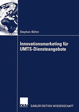 Innovationsmarketing für U.M.T.S.-Diensteangebote: Diss.