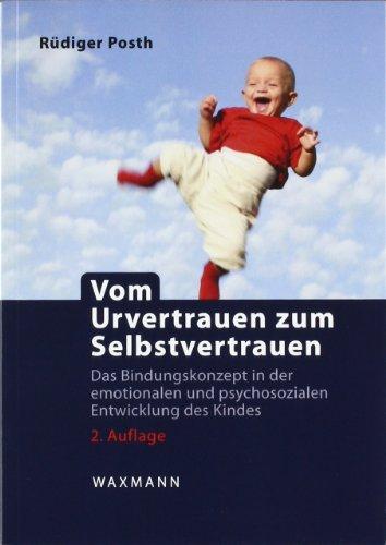 Vom Urvertrauen zum Selbstvertrauen: Das Bindungskonzept in der emotionalen und psychosozialen Entwicklung des Kindes