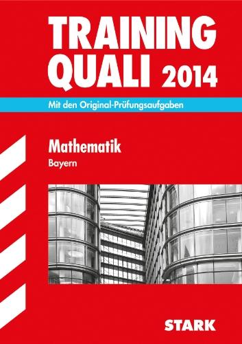 Abschluss-Prüfungsaufgaben Hauptschule/Mittelschule Bayern / Training Quali Mathematik 2014: Mit den Original-Prüfungsaufgaben 2007-2013 ohne Lösungen: Mit den Original-Prüfungsaufgaben ohne Lösungen