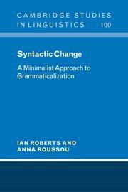 Syntactic Change: A Minimalist Approach to Grammaticalization (Cambridge Studies in Linguistics, Band 100)