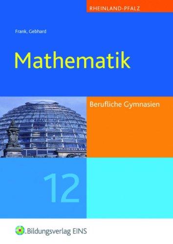 Mathematik: Berufliche Gymnasien Rheinland-Pfalz Jahrgangsstufe 12 Lehr-/Fachbuch