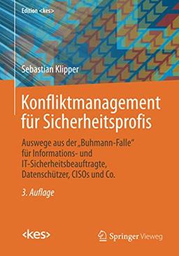 Konfliktmanagement für Sicherheitsprofis: Auswege aus der „Buhmann-Falle“ für Informations- und IT-Sicherheitsbeauftragte, Datenschützer, CISOs und Co. (Edition <kes>)