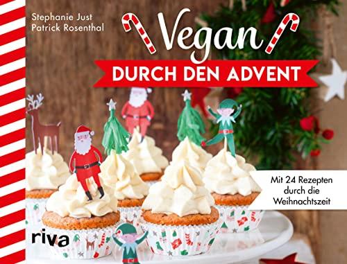 Vegan durch den Advent: Mit 24 Rezepten durch die Weihnachtszeit. Adventskalender. Mit Gerichten fürs Weihnachtsmenü, leckeren Plätzchen wie Vanillekipferl und Makronen und wärmenden Getränken