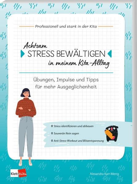 Achtsam Stress bewältigen in meinem Kita-Alltag: Übungen, Impulse und Tipps für mehr Ausgeglichenheit (Professionell und stark in der Kita)