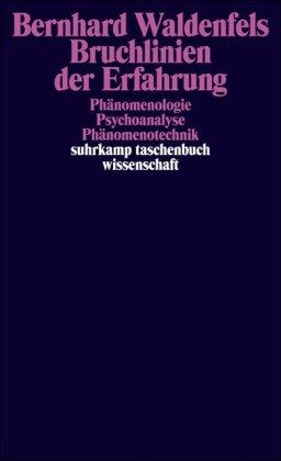 Bruchlinien der Erfahrung: Phänomenologie - Psychoanalyse - Phänomenotechnik (suhrkamp taschenbuch wissenschaft)