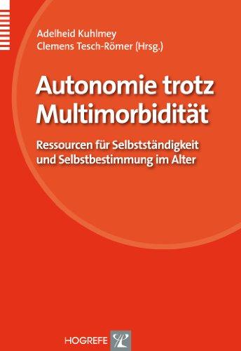 Autonomie trotz Multimorbidität: Ressourcen für Selbstständigkeit und Selbstbestimmung im Alter