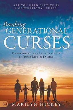 Breaking Generational Curses: Overcoming the Legacy of Sin in Your Life and Family