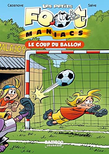 Les petits foot-maniacs. Vol. 1. Le coup du ballon