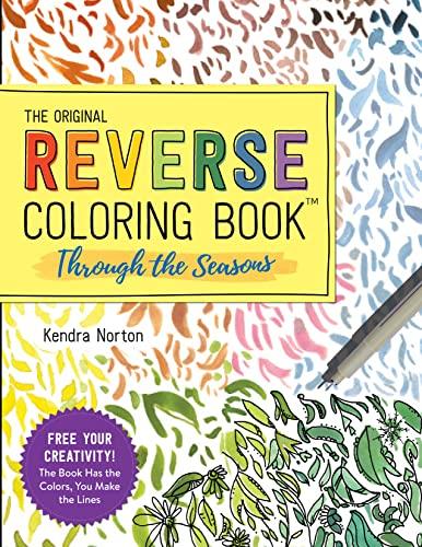 The Reverse Coloring Book™: Through the Seasons: The Book Has the Colors, You Make the Lines