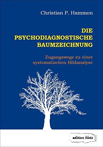 Die psychodiagnostische Baumzeichnung: Zugangswege zu einer systematischen Bildanalyse (Edition Klotz)