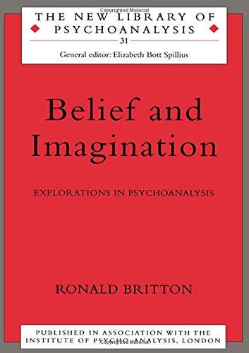 Belief and Imagination: Explorations in Psychoanalysis (New Library of Psychoanalysis)