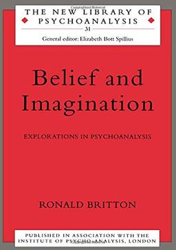 Belief and Imagination: Explorations in Psychoanalysis (New Library of Psychoanalysis)