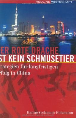 Der rote Drache ist kein Schmusetier: Strategien für langfristigen Erfolg in China