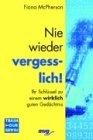 Nie wieder vergesslich!: Ihr Schlüssel zu einem wirklich guten Gedächtnis