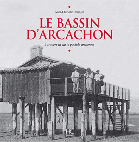 Le bassin d'Arcachon : à travers la carte postale ancienne