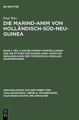 Die Marind-anim von Holländisch-Süd-Neu-Guinea: Die religiösen Vorstellungen und die Mythen der Marind-anim, sowie die Herausbildung der ... und Sprachen, 10 ; 6, Band 10)