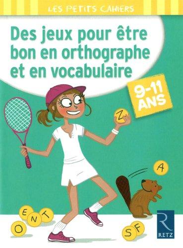 Des jeux pour être bon en orthographe et en vocabulaire : 9-11 ans